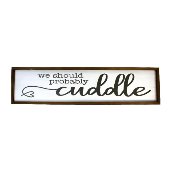 We Should Cuddle Sign (Wooden)