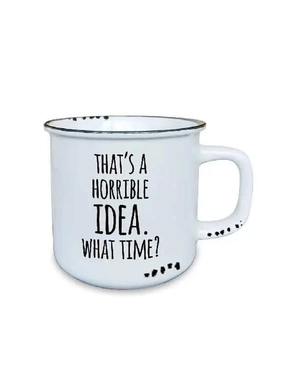 "That's a Horrible Idea. What Time?" Mug (Ceramic)